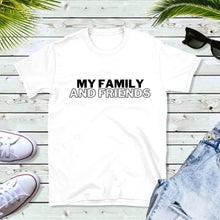 Load image into Gallery viewer, My Family and Friends Tee
