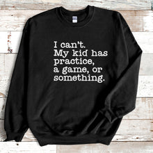 Load image into Gallery viewer, I Can&#39;t My Kid...Crewneck
